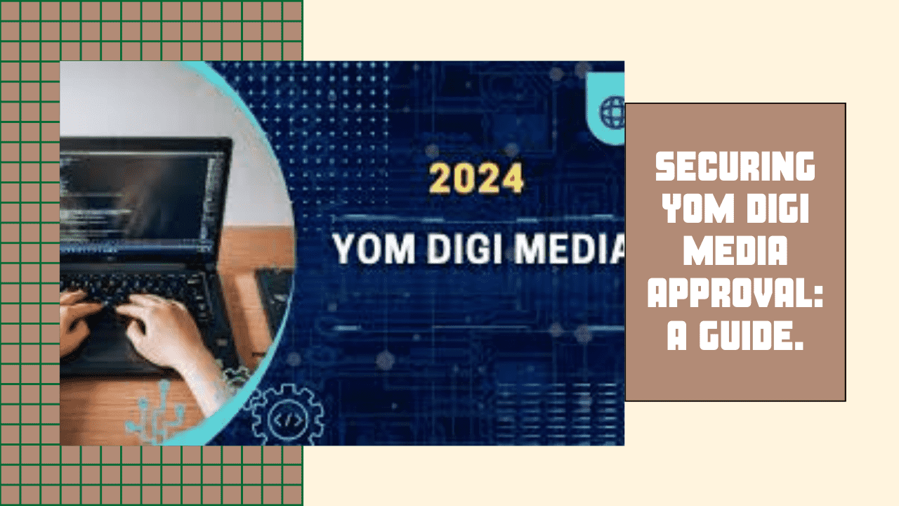 How to Get Yom Digi Media Approval